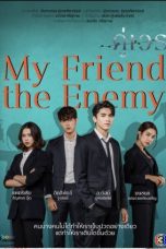 Drama Thailand My Friend The Enemy (2022)